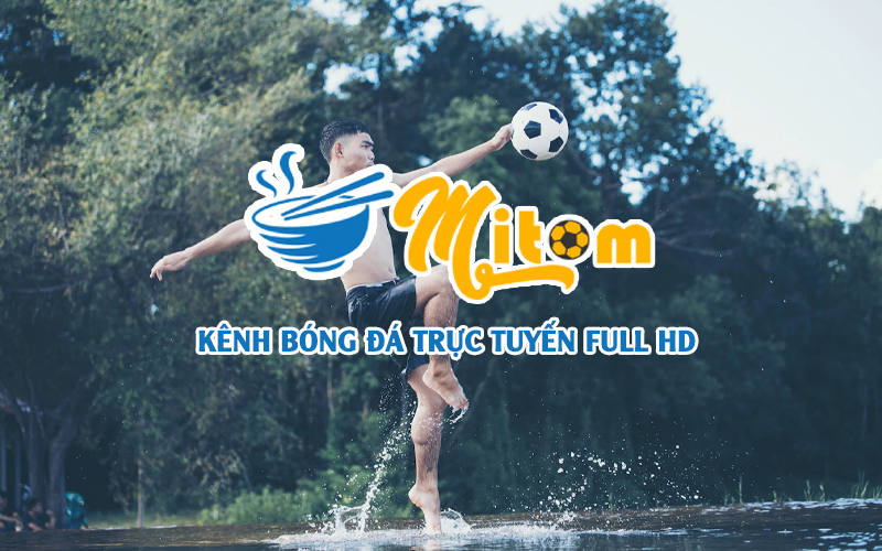 Các trận đấu bóng đá tại Mi Tom TV đều được phát sóng Full HD