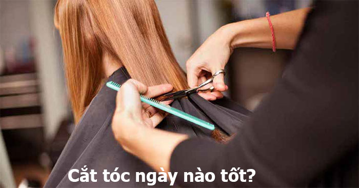 cắt tóc ngày nào tốt